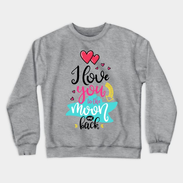 I love you to the Moon and back Crewneck Sweatshirt by ByVili